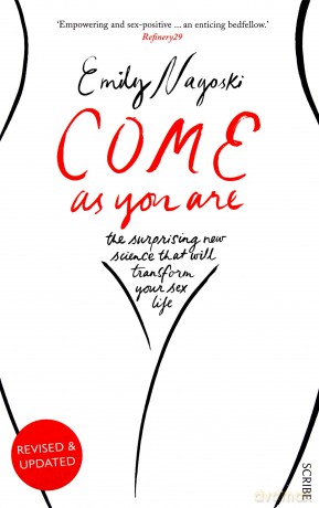 Come as You Are: the bestselling guide to the new science that will transform your sex life: 1 Come As You Are, 1 - Dr Emily Nagoski [KSIĄŻKA]