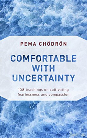 Comfortable with Uncertainty: 108 Teachings on Cultivating Fearlessness and Compassion - Pema Chodron [KSIĄŻKA]