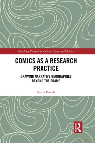 Comics as a Research Practice: Drawing Narrative Geographies Beyond the Frame Routledge Research in Culture, Space and Identity - Giada Peterle [KSIĄŻKA]