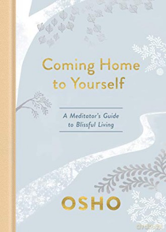 Coming Home to Yourself: A Meditator's Guide to Blissful Living - Osho [KSIĄŻKA]