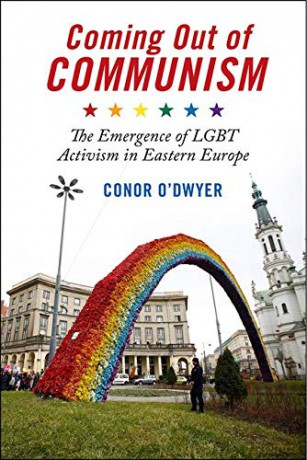 Coming Out of Communism: The Emergence of LGBT Activism in Eastern Europe - Conor O'Dwyer [KSIĄŻKA]
