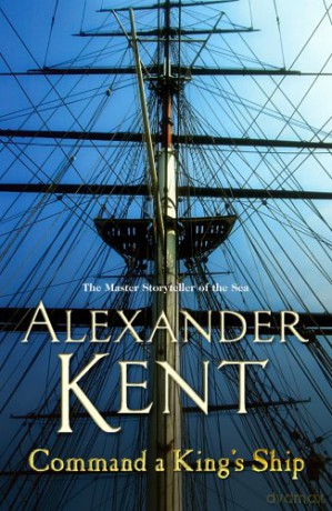 Command A King's Ship: The Richard Bolitho adventures: 8: an enthralling and exciting Bolitho adventure from the master storyteller of the sea. You'll want to dive right in! - Alexander Kent [KSIĄŻKA]