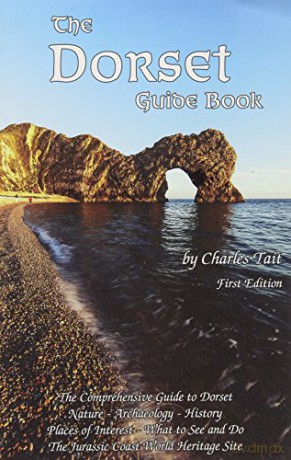 The Dorset Guide Book: What To See And Do In Dorset (Charles Tait Guide Books) - Charles Tait [KSIĄŻKA]