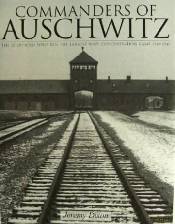 Commanders of Auschwitz: The SS Officers Who Ran the Largest Naziconcentration Camp - 1940-1945 Schiffer History Book - Jeremy Dixon [KSIĄŻKA]