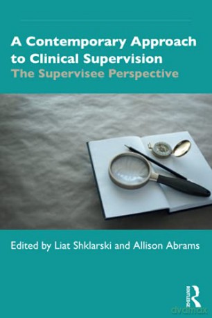A Contemporary Approach To Clinical Supervision: The Supervisee Perspective - Liat Shklarski [KSIĄŻKA]