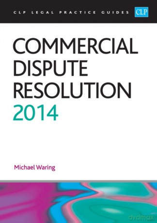 Commercial Dispute Resolution 2013 CLP Legal Practice Guides - Mike Waring [KSIĄŻKA]