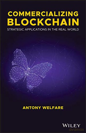 Commercializing Blockchain: Strategic Applications in the Real World - Antony Welfare [KSIĄŻKA]