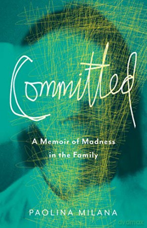 Committed: A Memoir of Madness in the Family - Paolina Milana [KSIĄŻKA]
