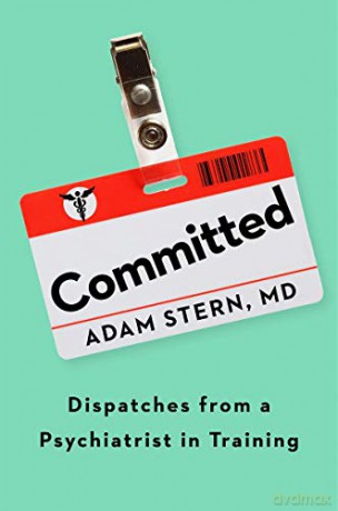 Committed: Dispatches from a Psychiatrist in Training - Stern Adam Stern [KSIĄŻKA]