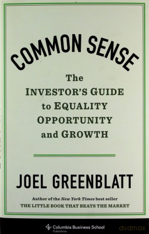 Common Sense: The Investor's Guide to Equality, Opportunity, and Growth - Joel Greenblatt [KSIĄŻKA]