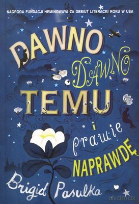Dawno Dawno Temu I Prawie Naprawdę - Brigid Pasulka [KSIĄŻKA]