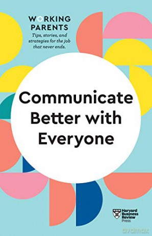 Communicate Better with Everyone HBR Working Parents Series - Daisy Dowling [KSIĄŻKA]