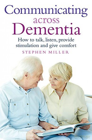Communicating Across Dementia: How to talk, listen, provide stimulation and give comfort Tom Thorne Novels - Stephen Miller [KSIĄŻKA]