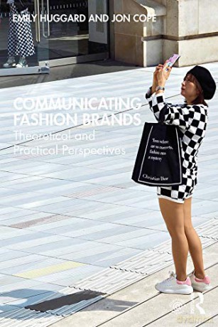 Communicating Fashion Brands: Theoretical and Practical Perspectives - Emily Huggard [KSIĄŻKA]
