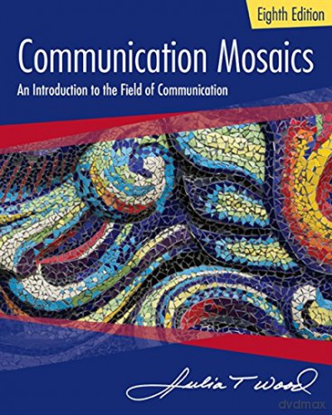Communication Mosaics: An Introduction to the Field of Communication - Julia Wood [KSIĄŻKA]