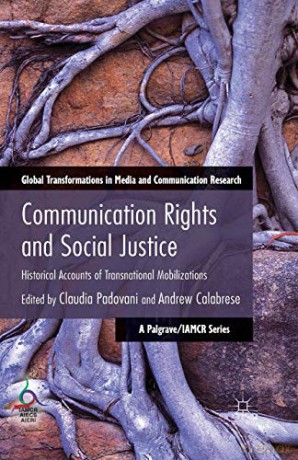 Communication Rights and Social Justice: Historical Accounts of Transnational Mobilizations Global Transformations in Media and Communication Research - A Palgrave and IAMCR Series - C. Padovani [KSIĄŻKA]
