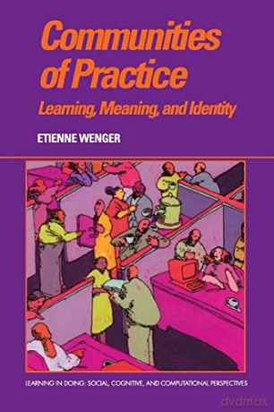 Communities of Practice: Learning, Meaning, And Identity Learning in Doing: Social, Cognitive and Computational Perspectives - Etienne Wenger [KSIĄŻKA]
