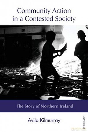 Community Action in a Contested Society; The Story of Northern Ireland - Avila Kilmurray [KSIĄŻKA]