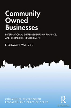 Community Owned Businesses: International Entrepreneurship, Finance, and Economic Development Community Development Research and Practice Series - Norman Walzer [KSIĄŻKA]
