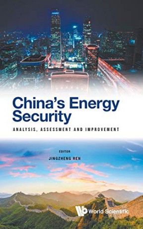 China's Energy Security: Analysis, Assessment And Improvement - Jingzheng Ren [KSIĄŻKA]