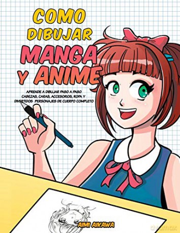 Como dibujar Manga y Anime: Aprende a dibujar paso a paso - cabezas, caras, accesorios, ropa y divertidos personajes de cuerpo completo - - Aimi Aikawa [KSIĄŻKA]