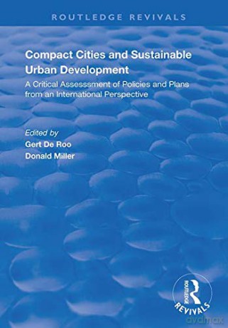 Compact Cities and Sustainable Urban Development: A Critical Assessment of Policies and Plans from an International Perspective - Gert de Roo [KSIĄŻKA]