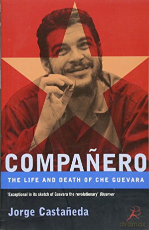 Companero: The Life and Death of Che Guevara - Jorge Castaneda [KSIĄŻKA]