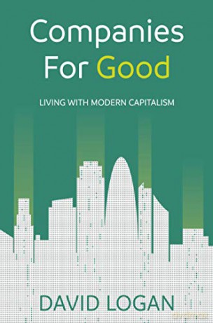 Companies For Good: Living with modern capitalism - David Logan [KSIĄŻKA]