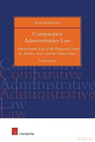 Comparative Administrative Law, 4th Ed.: Administrative Law of the European Union, Its Member States and the United States - Rene Seerden [KSIĄŻKA]