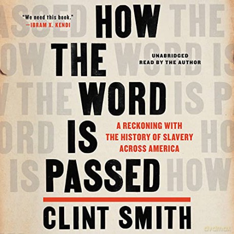 How The Word Is Passed: A Reckoning With The History Of Slavery Across America - Clint Smith [KSIĄŻKA]