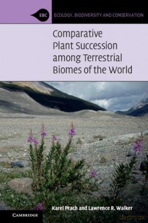 Comparative Plant Succession among Terrestrial Biomes of the World Ecology, Biodiversity and Conservation - Lawrence R. Walker [KSIĄŻKA]