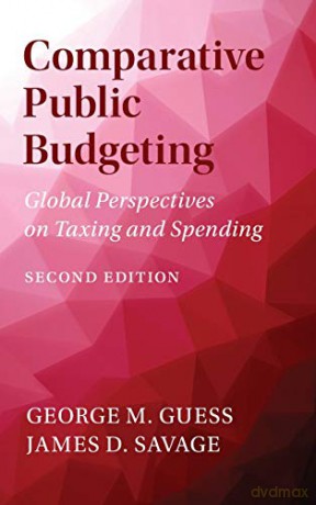 Comparative Public Budgeting: Global Perspectives on Taxing and Spending - George M. Guess [KSIĄŻKA]