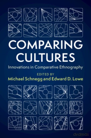 Comparing Cultures: Innovations in Comparative Ethnography - Michael Schnegg [KSIĄŻKA]