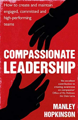 Compassionate Leadership: How to create and maintain engaged, committed and high-performing teams - Manley Hopkinson [KSIĄŻKA]