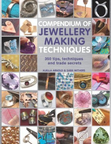 Compendium of Jewellery Making Techniques: 250 tips, techniques and trade secrets - Sara Withers [KSIĄŻKA]