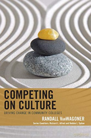 Competing on Culture: Driving Change in Community Colleges The Futures Series on Community Colleges - Randall VanWagoner [KSIĄŻKA]