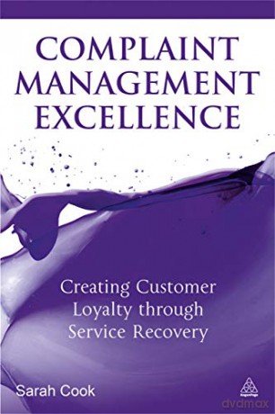 Complaint Management Excellence: Creating Customer Loyalty through Service Recovery - Sarah Cook [KSIĄŻKA]