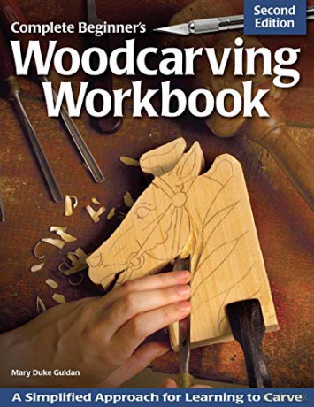 Complete Beginner's Woodcarving Workbook: A Simplified Approach for Learning to Carve - Mary Duke Guldan [KSIĄŻKA]