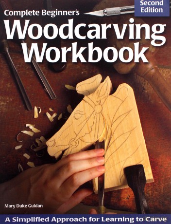 Complete Beginner's Woodcarving Workbook: A Simplified Approach for Learning to Carve - Mary Duke Guldan [KSIĄŻKA]