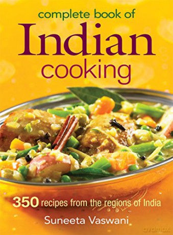 Complete Book of Indian Cooking: 350 Recipes from the Regions of India - Suneeta Vaswani [KSIĄŻKA]