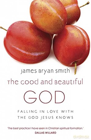 The Good And Beautiful God - James Bryan Smith [KSIĄŻKA]