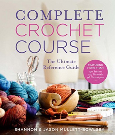 Complete Crochet Course: The Ultimate Reference Guide - Shannon Mullett-Bowlsby [KSIĄŻKA]