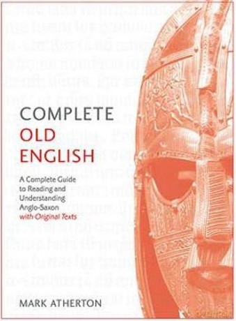 Complete Old English: A Comprehensive Guide to Reading and Understanding Old English, with Original Texts Teach Yourself - Mark Atherton [KSIĄŻKA]