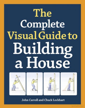 Complete Visual Guide to Building a House, The - John Carroll [KSIĄŻKA]
