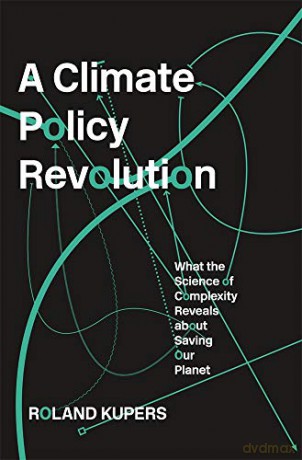 Complexity and Climate: A Policy Revolution: What the Science of Complexity Reveals about Saving Our Planet - Roland Kupers [KSIĄŻKA]