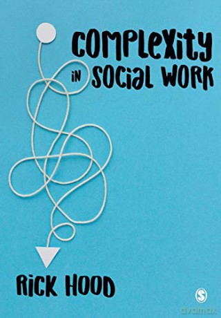 Complexity in Social Work - Rick Hood [KSIĄŻKA]