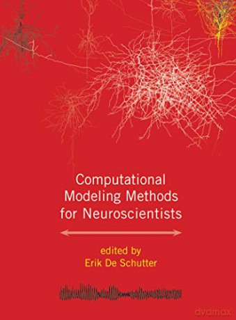 Computational Modeling Methods for Neuroscientists Computational Neuroscience Series - Erik, ed. De Schutter [KSIĄŻKA]