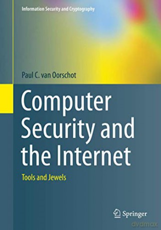 Computer Security and the Internet: Tools and Jewels Information Security and Cryptography - Paul C. van Oorschot [KSIĄŻKA]