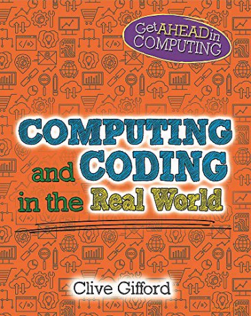 Computing and Coding in the Real World Get Ahead in Computing - Clive Gifford [KSIĄŻKA]