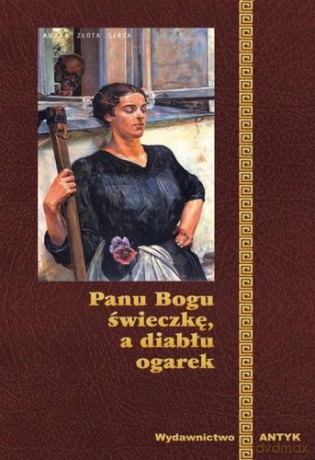 Panu Bogu Świeczkę A Diabłu Ogarek [KSIĄŻKA]
